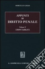 Appunti di diritto penale. Vol. 5: L'imputabilità libro