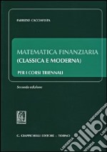 Matematica finanziaria (classica e moderna) per i corsi triennali libro