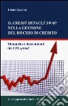 Il credit default swap nella gestione del rischio di credito. Dinamiche e determinanti dei CDS spread libro di Angelini Eliana