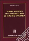 L'azienda aeroporto tra regolamentazione ed equilibrio economico libro