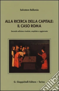Alla ricerca della capitale. Il caso Roma libro