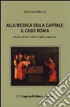 Alla ricerca della capitale. Il caso Roma libro di Bellomia Salvatore