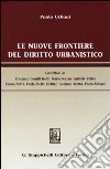 Le nuove frontiere del diritto urbanistico libro di Urbani Paolo