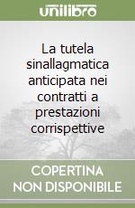 La tutela sinallagmatica anticipata nei contratti a prestazioni corrispettive libro