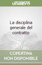 La disciplina generale del contratto libro