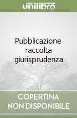 Pubblicazione raccolta giurisprudenza libro