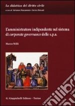 L'amministratore indipendente nel sistema di corporate governance delle s.p.a. libro