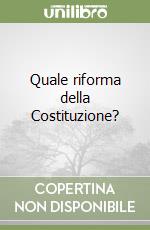 Quale riforma della Costituzione? libro