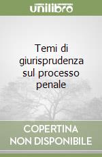 Temi di giurisprudenza sul processo penale libro