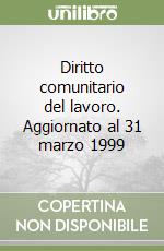 Diritto comunitario del lavoro. Aggiornato al 31 marzo 1999 libro