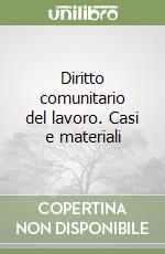 Diritto comunitario del lavoro. Casi e materiali libro