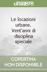 Le locazioni urbane. Vent'anni di disciplina speciale libro