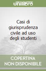 Casi di giurisprudenza civile ad uso degli studenti (2) libro