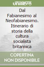 Dal Fabianesimo al Neofabianesimo. Itinerario di storia della cultura socialista britannica libro