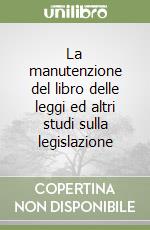 La manutenzione del libro delle leggi ed altri studi sulla legislazione libro