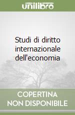 Studi di diritto internazionale dell'economia libro