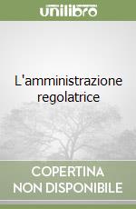 L'amministrazione regolatrice libro