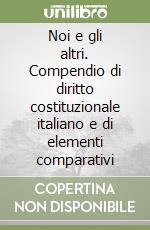 Noi e gli altri. Compendio di diritto costituzionale italiano e di elementi comparativi (1) libro