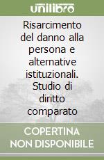 Risarcimento del danno alla persona e alternative istituzionali. Studio di diritto comparato