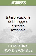 Interpretazione della legge e discorso razionale libro