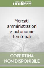 Mercati, amministrazioni e autonomie territoriali libro