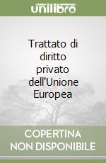 Trattato di diritto privato dell'Unione Europea (1) libro