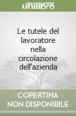 Le tutele del lavoratore nella circolazione dell'azienda libro