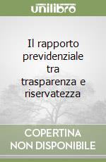 Il rapporto previdenziale tra trasparenza e riservatezza