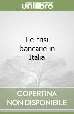 Le crisi bancarie in Italia libro