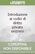 Introduzione ai codici di diritto privato svizzero libro