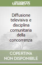 Diffusione televisiva e disciplina comunitaria della concorrenza