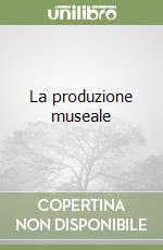 La produzione museale libro