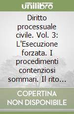 Diritto processuale civile. Vol. 3: L'Esecuzione forzata. I procedimenti contenziosi sommari. Il rito cautelare uniforme libro