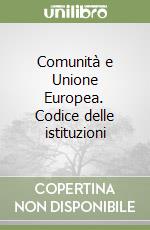 Comunità e Unione Europea. Codice delle istituzioni libro