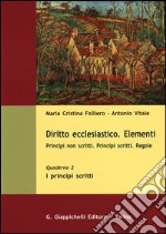 Diritto ecclesiastico. Elementi. Principi non scritti. Principi scritti. Regole. Vol. 2: I principi scritti libro