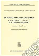 Intorno alla vita che nasce. Diritto ebraico, canonico e islamico a confronto libro