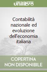 Contabilità nazionale ed evoluzione dell'economia italiana libro