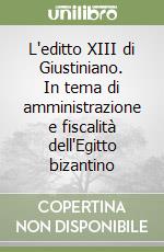 L'editto XIII di Giustiniano. In tema di amministrazione e fiscalità dell'Egitto bizantino