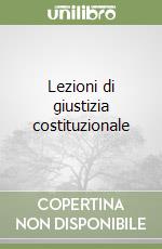 Lezioni di giustizia costituzionale libro