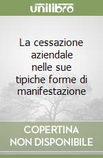 La cessazione aziendale nelle sue tipiche forme di manifestazione libro