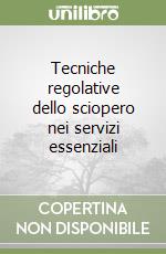 Tecniche regolative dello sciopero nei servizi essenziali libro