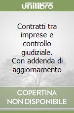 Contratti tra imprese e controllo giudiziale. Con addenda di aggiornamento libro