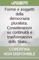 Forme e soggetti della democrazia pluralista. Considerazioni su continuità e trasformazioni dello Stato costituzionale libro