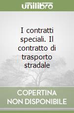 I contratti speciali. Il contratto di trasporto stradale libro