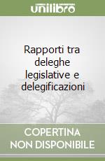 Rapporti tra deleghe legislative e delegificazioni libro