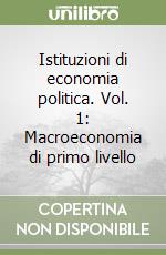 Istituzioni di economia politica. Vol. 1: Macroeconomia di primo livello libro