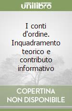 I conti d'ordine. Inquadramento teorico e contributo informativo libro