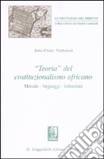 «Teoria» del costituzionalismo africano. Metodo-linguaggi-istituzioni libro