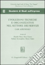 Evoluzioni tecniche e organizzative nel settore dei servizi. Casi aziendali libro