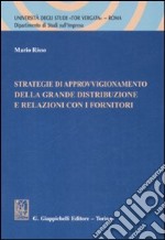 Strategie di approvvigionamento della grande distribuzione e relazioni con i fornitori libro